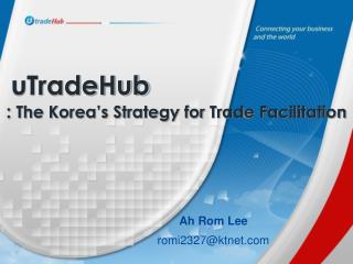 uTradeHub : The Korea’s Strategy for Trade Facilitation