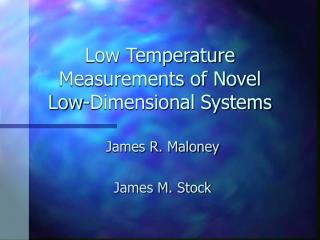 Low Temperature Measurements of Novel Low-Dimensional Systems