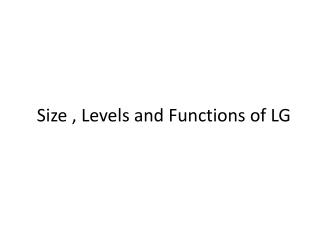 Size , Levels and Functions of LG