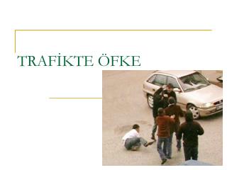 TRAFİKTE ÖFKE