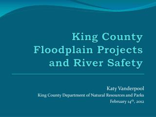 King County Floodplain Projects and River Safety