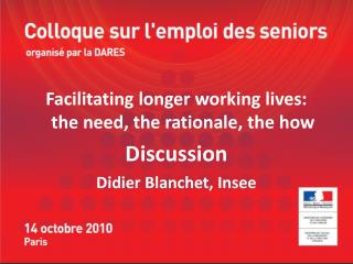 Facilitating longer working lives: the need, the rationale, the how Discussion