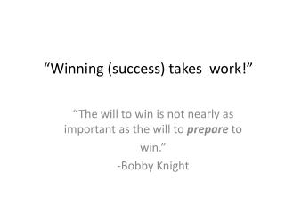 “Winning (success) takes work!”