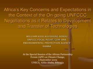 WILLIAM KOJO AGYEMANG-BONSU UNFCCC FOCAL POINT/CDM-DNA ENVIRONMENTAL PROTECTION AGENCY GHANA