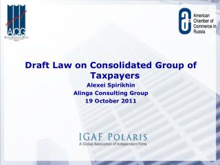 Draft Law on Consolidated Group of Taxpayers Alexei Spirikhin Alinga Consulting Group