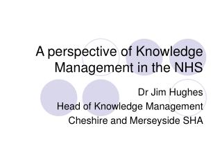 A perspective of Knowledge Management in the NHS