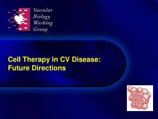 Cell Therapy in CV Disease: Future Directions