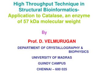 Prof. D. VELMURUGAN DEPARTMENT OF CRYSTALLOGRAPHY &amp; 					 BIOPHYSICS