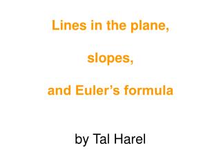 Lines in the plane, slopes, and Euler’s formula by Tal Harel