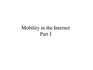 Mobility in the Internet Part I