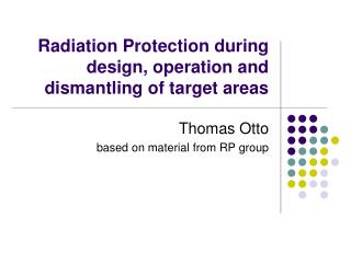 Radiation Protection during design, operation and dismantling of target areas