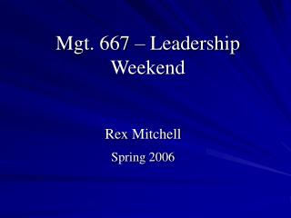 Mgt. 667 – Leadership Weekend