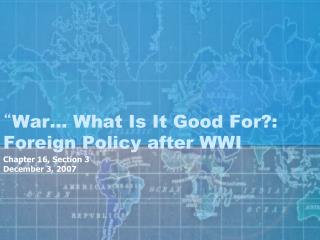 “ War… What Is It Good For?: Foreign Policy after WWI