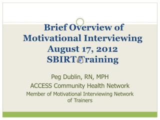 Brief Overview of Motivational Interviewing August 17, 2012 SBIRT Training