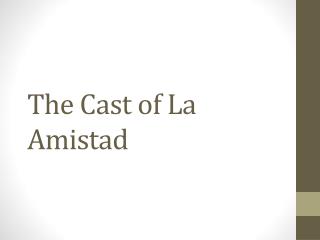 The Cast of La Amistad