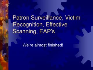 Patron Surveillance, Victim Recognition, Effective Scanning, EAP’s