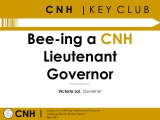 Bee- ing a CNH Lieutenant Governor