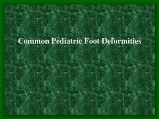 Common Pediatric Foot Deformities
