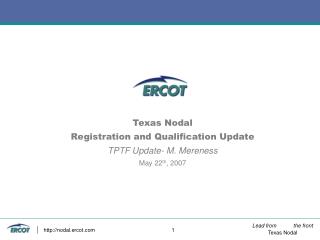 Texas Nodal Registration and Qualification Update TPTF Update- M. Mereness May 22 th , 2007