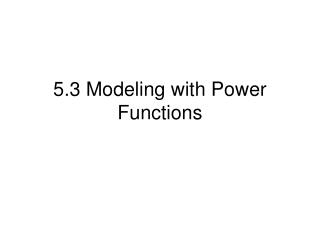 5.3 Modeling with Power Functions