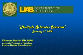 “Multiple Sclerosis Overview” January 17, 2008 Khurram Bashir, MD, MPH