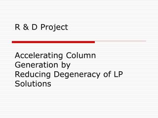 R &amp; D Project Accelerating Column Generation by Reducing Degeneracy of LP Solutions