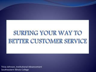 SURFING YOUR WAY TO BETTER CUSTOMER SERVICE