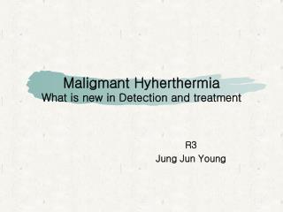Maligmant Hyherthermia What is new in Detection and treatment