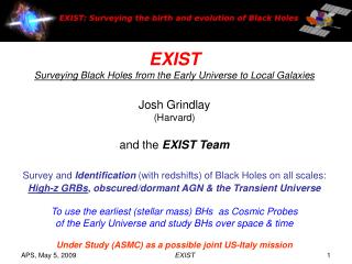 EXIST Surveying Black Holes from the Early Universe to Local Galaxies Josh Grindlay (Harvard)