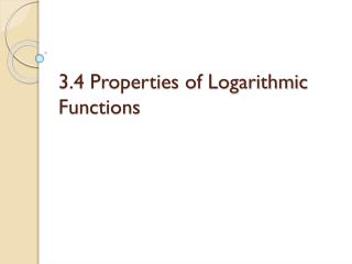 3.4 Properties of Logarithmic Functions