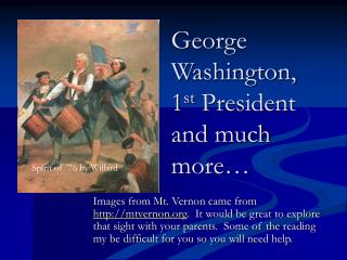 George Washington, 1 st President and much more…