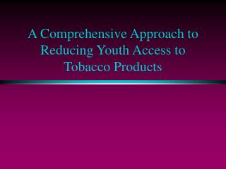 A Comprehensive Approach to Reducing Youth Access to Tobacco Products