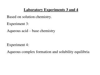 Laboratory Experiments 3 and 4 Based on solution chemistry. Experiment 3: