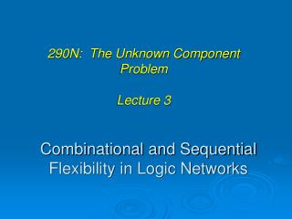 Combinational and Sequential Flexibility in Logic Networks