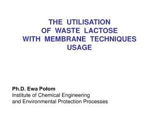 Ph.D. Ewa Połom I nstitute of Chemical Engineering and Environmental Protection Processes