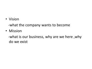 Vision -what the company wants to become Mission