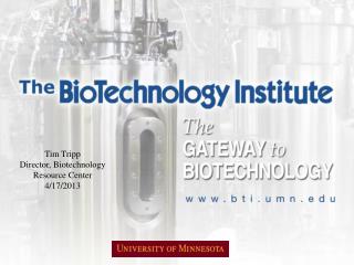Tim Tripp Director, Biotechnology Resource Center 4/17/2013