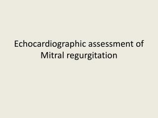 Echocardiographic assessment of Mitral regurgitation
