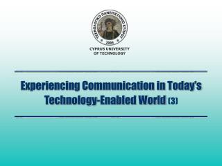 Experiencing Communication in Today’s Technology-Enabled World (3)