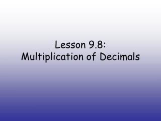 Lesson 9.8: Multiplication of Decimals