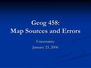 Geog 458: Map Sources and Errors