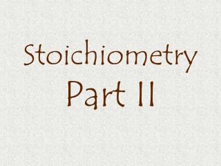 Stoichiometry Part II