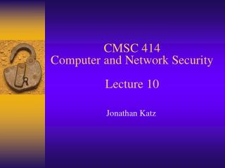 CMSC 414 Computer and Network Security Lecture 10