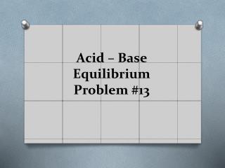 Acid – Base Equilibrium Problem #13