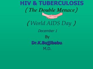 HIV &amp; TUBERCULOSIS ( The Double Menace ) ( World AIDS Day ) December 1