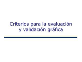 Criterios para la evaluación y validación gráfica