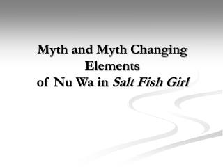 Myth and Myth Changing Elements of Nu Wa in Salt Fish Girl