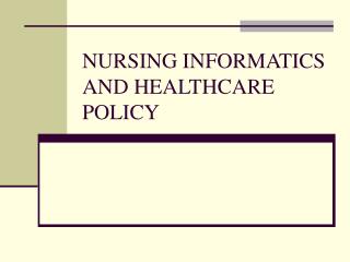 NURSING INFORMATICS AND HEALTHCARE POLICY