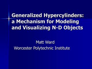 Generalized Hypercylinders: a Mechanism for Modeling and Visualizing N-D Objects