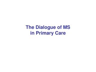 The Dialogue of MS in Primary Care